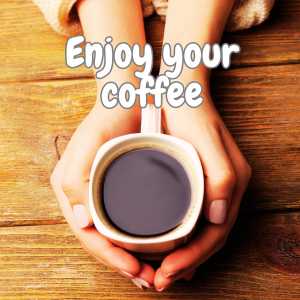 Enjoy your coffee