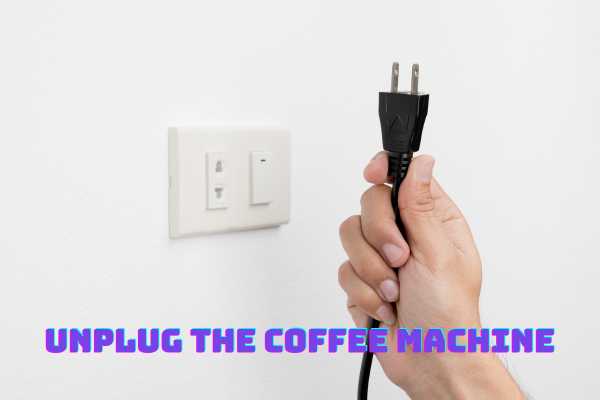 unplug the coffee machine